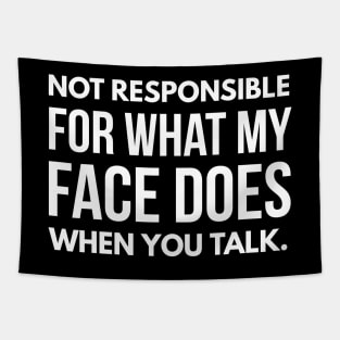 Not Responsible For What My Face Does When You Talk - Funny Sayings Tapestry