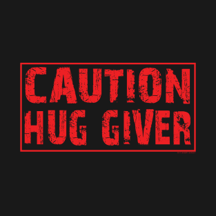 Caution Hug Giver T-Shirt