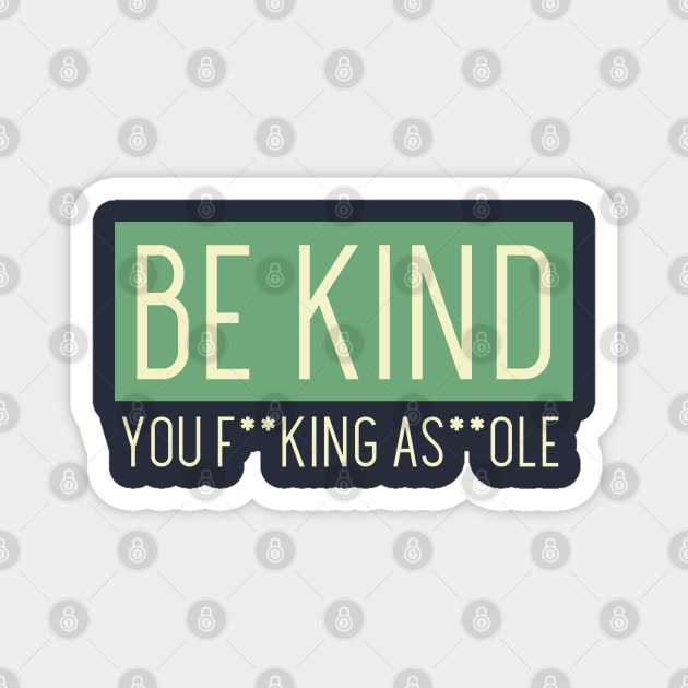 Be Kind - Sarcastic Version Magnet by Stylecombinator