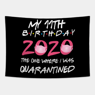 11th birthday 2020 the one where i was quarantined  funny bday gift Tapestry