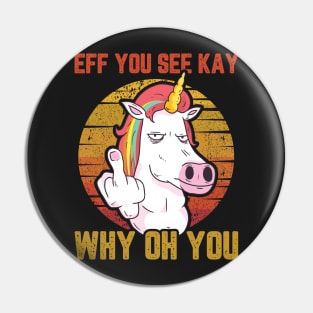 UNICORN EFF YOU SEE KAY WHY ON YOU - black version Pin