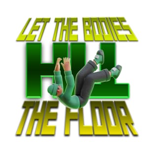 LET THE BODIES HIT THE FLOOR T-Shirt