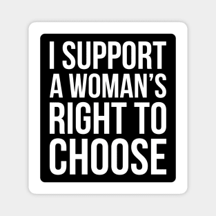 I Support A Woman's Right To Choose - Pro Choice T Shirt Magnet