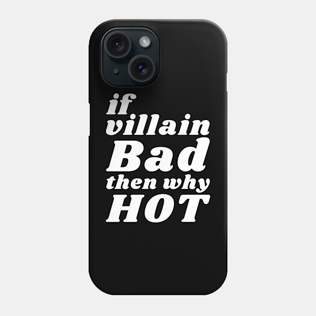 If Villain Bad Then Why Hot ? Phone Case by Everyday Inspiration