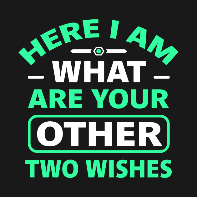 Here I Am What Are Your Other Two Wishes by TheDesignDepot