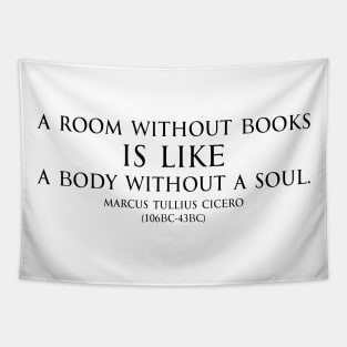 A room without books is like a body without a soul. Inspirational Motivational quotes by Marcus Tullius Cicero - Roman statesman black Tapestry