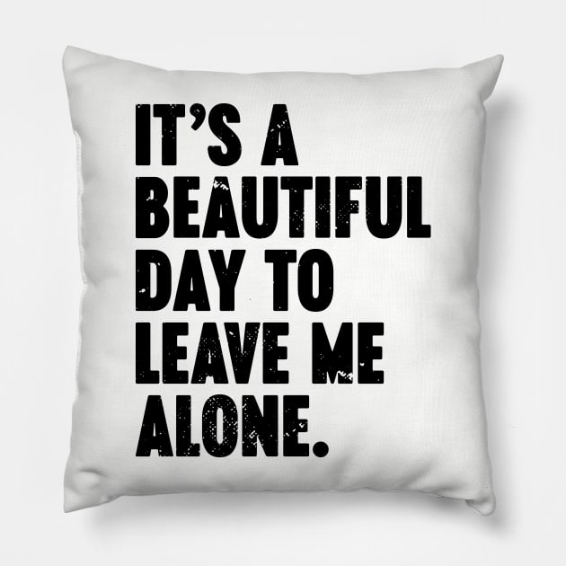 It's A Beautiful Day To Leave Me Alone Vintage Retro Pillow by Luluca Shirts