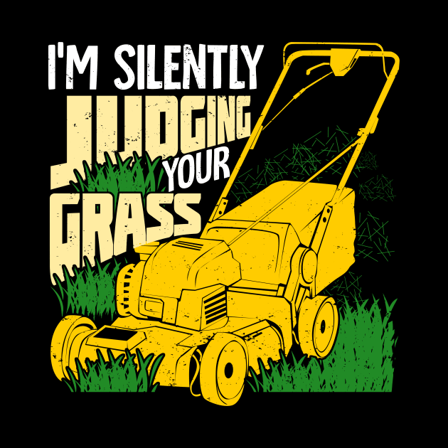 I'm Silently Judging Your Grass Gardener Gift by Dolde08