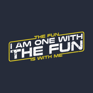 Funny quote - i am one with the fun T-Shirt
