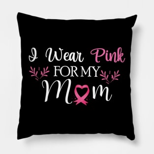 I wear pink for my mom Breast Cancer Awareness Pillow