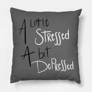 A little stressed, a bit depressed Pillow