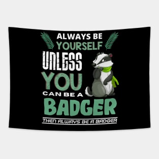 Always Be Yourself Unless You Can Be A Badger Tapestry