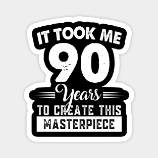 It Took Me 90 Years Masterpiece 90th Birthday 90 Years Old Magnet