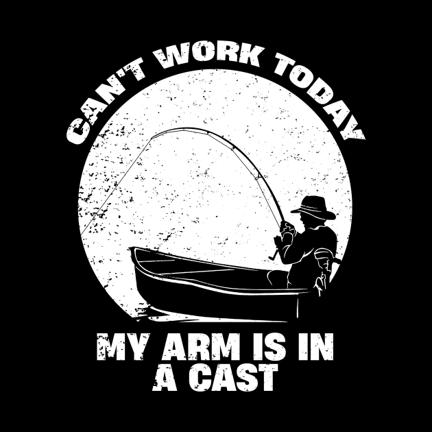 Can't Work Today My Arm is in A Cast by ITS RAIN