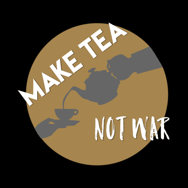 Make tea not war by Rossla Designs