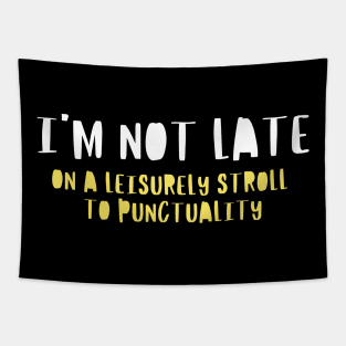 I'm Not Late, On a Leisurely Stroll to Punctuality, Funny Saying, Urban Vibes Tapestry