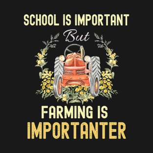 School Is Important Farming Importanter T-Shirt