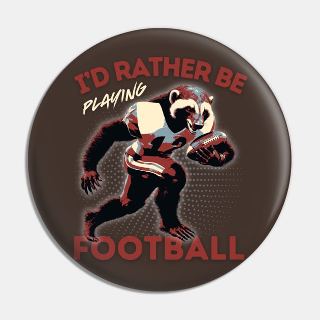 I'd Rather Be Playing Football Honey Badger Football Player Pin by DesignArchitect