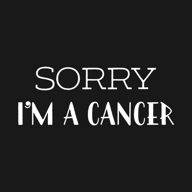 Sorry I'm a Cancer by Sloop