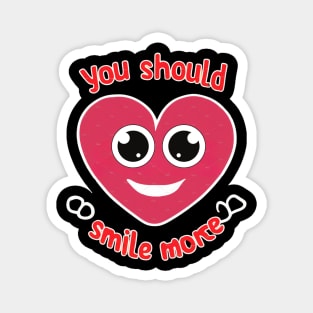 Be Happy - You Should Smile More Magnet