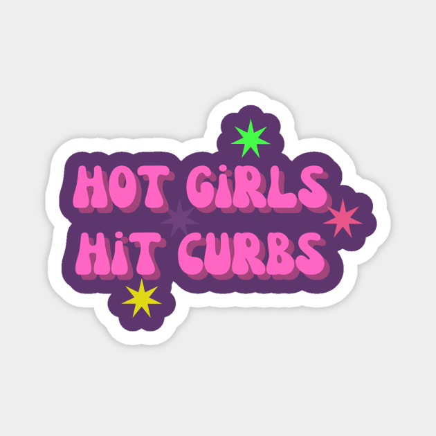 Hot Girls Hit Curbs - Humorous Quote Shirt, Cool Urban Style Tee, Unique Sarcastic Present for Sister or Girlfriend Magnet by TeeGeek Boutique