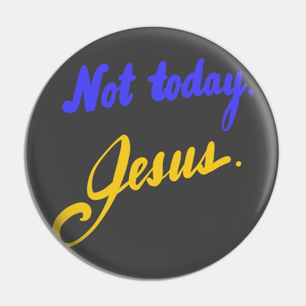 Not today, Jesus. Pin by Sister of Jared