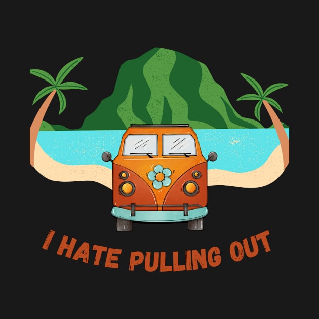 I HATE PULLING OUT by HALLSHOP