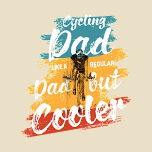 Cycling Dad Like A Real Dad But Cooler T-Shirt