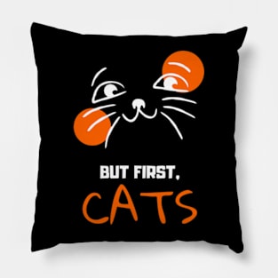 But First Cats Pillow