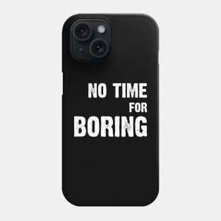 No Time For Boring Phone Case