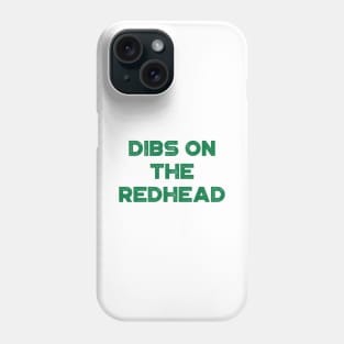 Dibs On The Redhead Funny St. Patrick's Day Phone Case