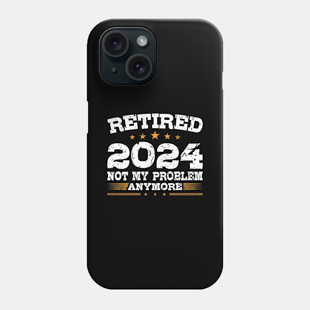 Retired 2024 Not My Problem Anymore Phone Case by Humbas Fun Shirts