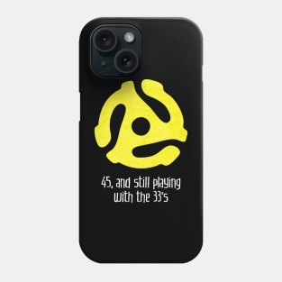 45, and Still Playing With the 33's (for dark backgrounds) Phone Case