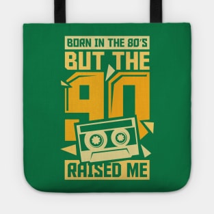 Born In The 80s But The 90s Raised me Tote