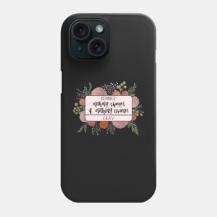 “Reminder: Nothing Changes if Nothing Changes” Phone Case