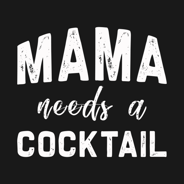 Mama needs a cocktail | Mother's day | Funny T-Shirt Gift by MerchMadness