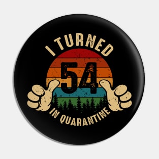 I Turned 54 In Quarantine Pin