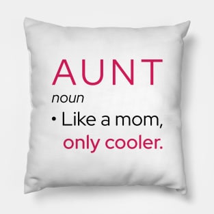 Aunt: Like A Mom, Only Cooler Pillow