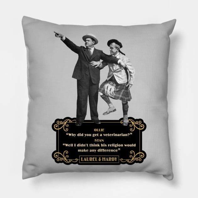 Laurel & Hardy Quotes: 'Ollie “Why Did You Get A Veterinarian?” Stan “Well I Didn’t Think His Religion Would Make Any Difference' Pillow by PLAYDIGITAL2020