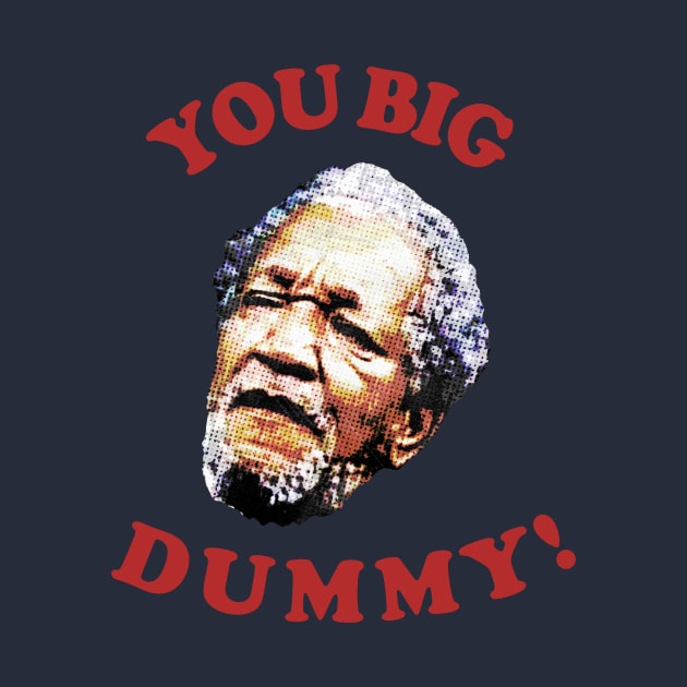 Retro You Big Dummy! Fred G. Sanford V by Bakul Jenang