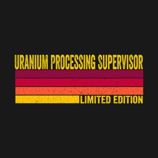 Uranium Processing Supervisor T-Shirt