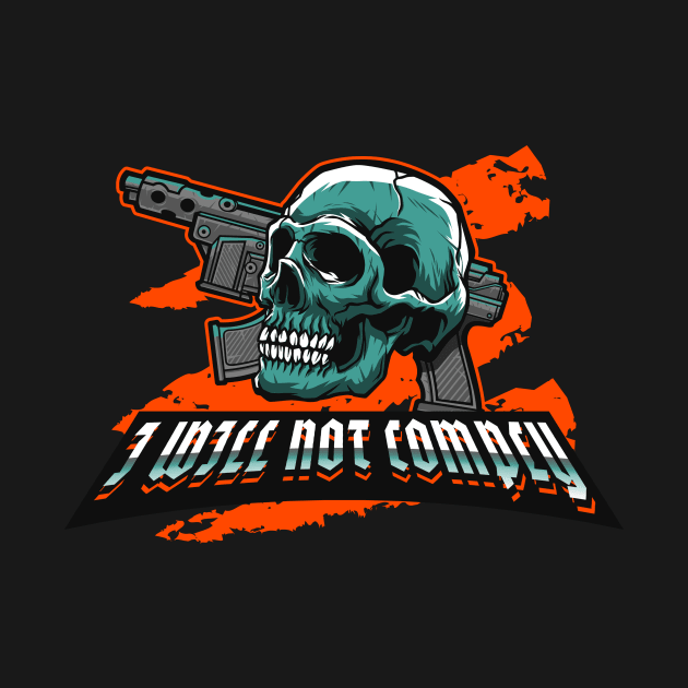 I will not comply by ReadyOrNotDesigns 