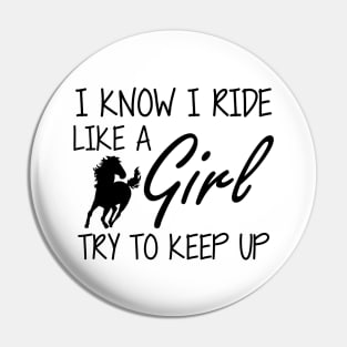 Horse Girl - I know I ride like a Girl to try to keep up Pin