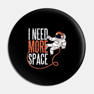 Funny Astronaut Space Gift - Need Space design - Space Lover Pin