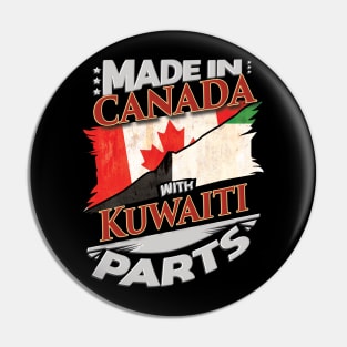 Made In Canada With Kuwaiti Parts - Gift for Kuwaiti From Kuwait Pin