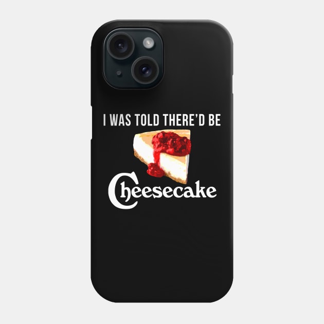 I Was Told There'd be Cheesecake Phone Case by CCDesign