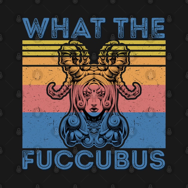 Funny What The Fuccubus Succubus Occult by RK Design