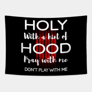 Holy with a hint of hood pray with me, Don't play with me Tapestry