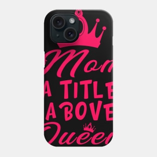 Mom A Title Above Queen Phone Case