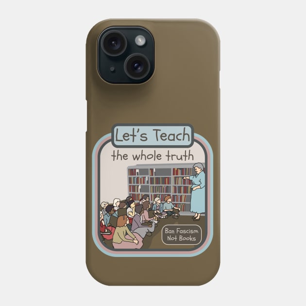 Let's Teach The Whole Truth Phone Case by Slightly Unhinged